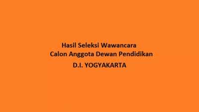 Hasil Seleksi Wawancara bagi Calon Anggota Dewan Pendidikan Daerah Istimewa Yogyakarta Periode 2022-